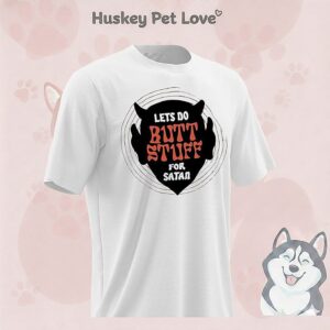 Let’s Do Butt Stuff For Satan T-Shirt