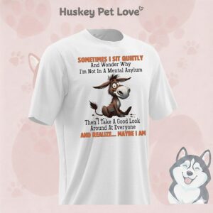 Mule Sometimes I Sit Quietly And Wonder Why I’m Not In A Mental Asylum T-Shirt