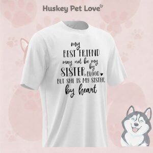 My Best Friend May Not Be By Sister Blood T-Shirt