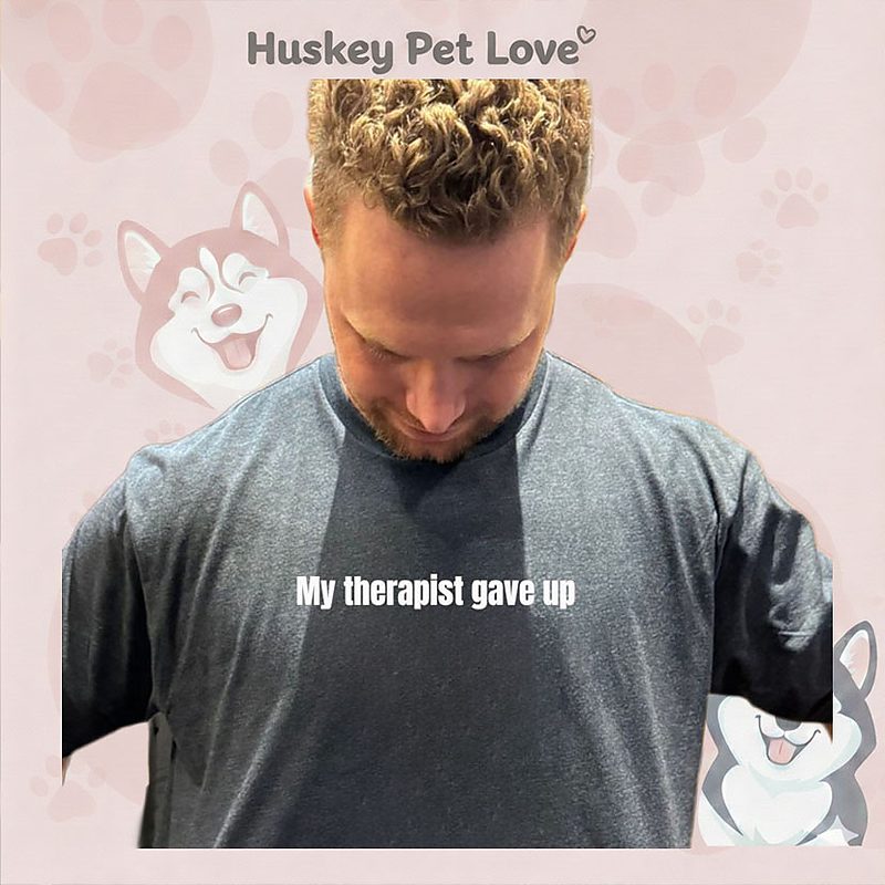 My Therapist Gave Up T-Shirt My Therapist Gave Up T-Shirt