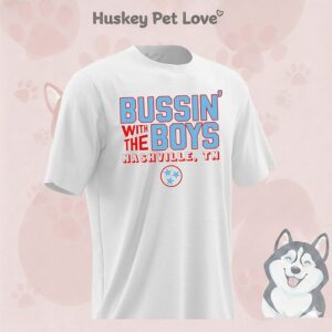 Nashville Home Bussin’ With The Boys T-Shirt