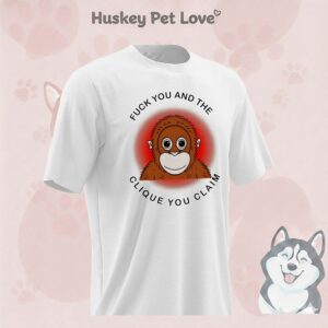 Punch The Monkey Fuck You And The Clique You Claim T-Shirt