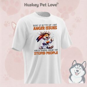 Rabbit Buckle Up Buttercup I Have Anger Issues And A Serious Dislike T-Shirt