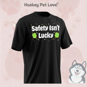 Safety Isn’t Lucky St Patrick’s Day T-Shirt