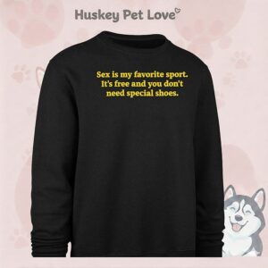 Sex Is My Favorite Sport It’s Free And You Don’t Need Special Shoes T-Shirt