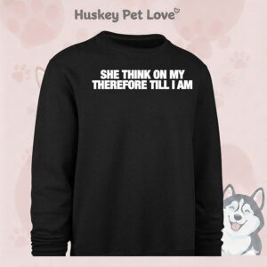 She Think On My Therefore Till I Am T-Shirt