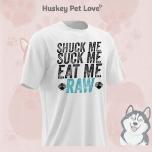 Shuck Me Suck Me Eat Me Raw T-Shirt