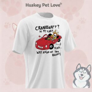 Skeleton Crankshaft In My Car Yeah Way Ahead Of You Buddy Meme T-Shirt
