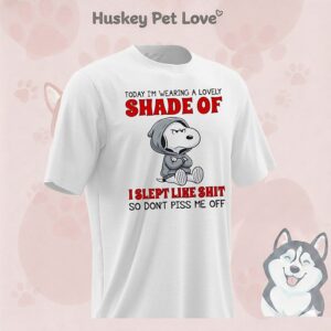Snoopy Today I’m Wearing A Lovely Shade Of I Slept Like Shit So Don’t Piss Me Off T-Shirt