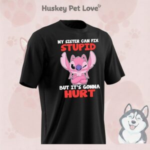 Stitch My Sister Can Fix Stupid But It’s Gonna Hurt T-Shirt