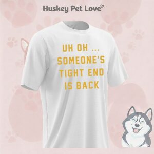 Uh Oh Someone’s Tight End Is Back T-Shirt