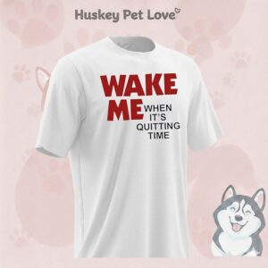 Wake Me When It’s Quitting Time T-Shirt