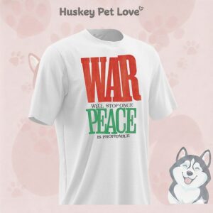 War Will Stop Once Peace Is Profitable T-Shirt