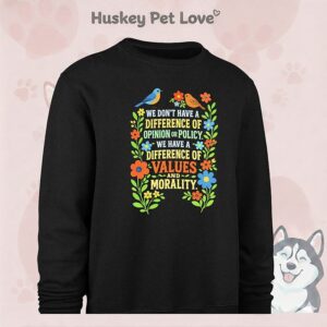 We Don’t Have A Difference Of Opinion Or Policy We Have A Difference Of Values T-Shirt