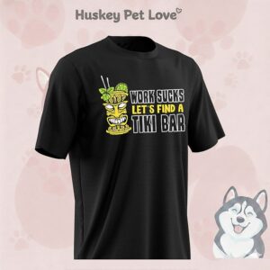 Work Sucks Let’s Find A Tiki Bar T-Shirt