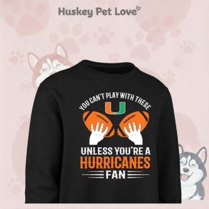 You Can’t Play With These Unless You’re A Miami Hurricanes Fan T-Shirt
