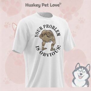 Your Problem Is Obvious T-Shirt