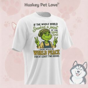 Grinch If The Whole World Smoked A Joint At The Same Time There Would Be World Peace For At Least Two Hours T-Shirt