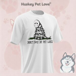 Don’t Fuck By My Lake Friday The 13th Parody T-Shirt