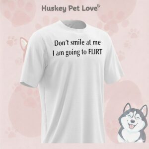 Don’t Smile At Me I Am Going To Flirt T-Shirt