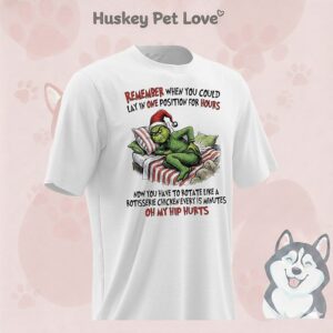 Grinch Remember When You Could Lay In One Position For Hours T-Shirt