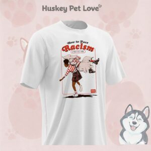 How To Face Racism A Practical Guide T-Shirt