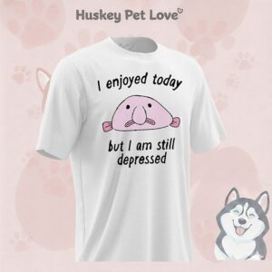 I Enjoyed Today But I Am Still Depressed T-Shirt