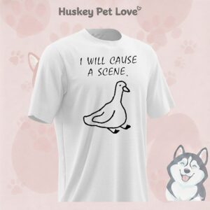 I Will Cause A Scene Stupid Goose T-Shirt