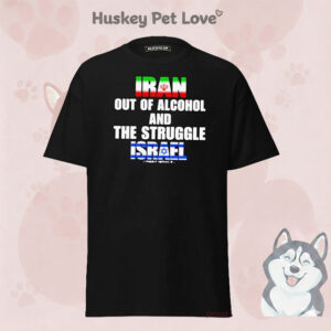 Iran Out Of Alcohol And The Struggle Israel T-Shirt