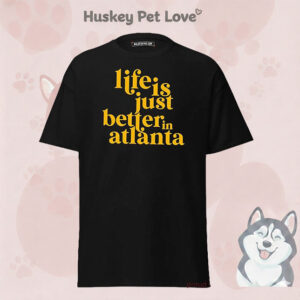 Life Is Just Better In Atlanta T-Shirt
