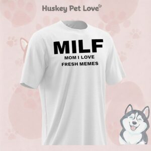 Milf Mom I Love Fresh Memes T-Shirt