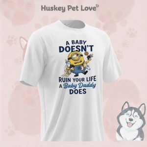 Minion A Baby Doesn’t Ruin Your Life A Baby Daddy Does T-Shirt