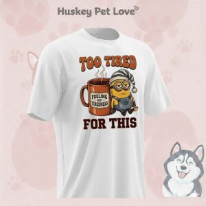 Minion Too Tired For This T-Shirt