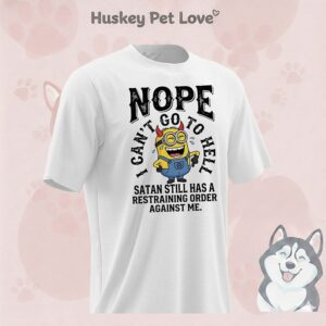 Minions Devil Nope I Can’t Go To Hell Satan Still Has A Restraining Order Against Me T-Shirt