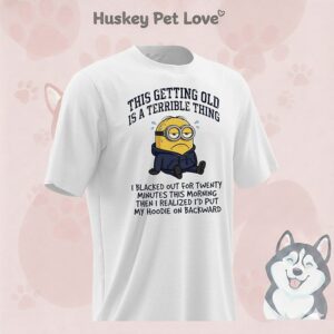 Minions This Getting Old Is A Terrible Thing I Blacked Out For Twenty T-Shirt