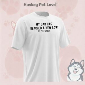 My Dad Has Reached A New Low Six Feet Under T-Shirt