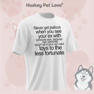 Never Get Jealous When You See Your Ex With Toys To The Less Fortunate T-Shirt