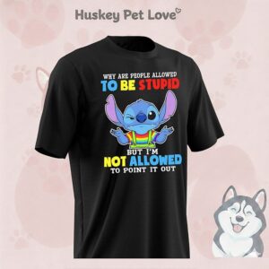 Stitch Why Are People Allowed To Be Stupid But I’m Not Allowed To Point It Out T-Shirt