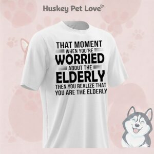 That Moment When You’re Worried About The Elderly Then You Realize T-Shirt