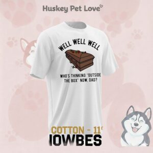 Well Well Well Who’s Thinking Outside The Box Now Dad T-Shirt