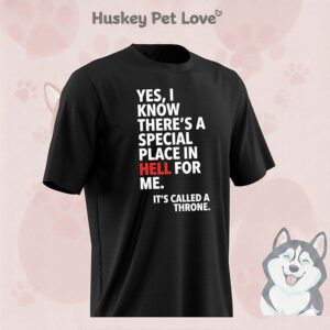 Yes I Know There’s A Special Place In Hell For Me It’s Called A Throne T-Shirt